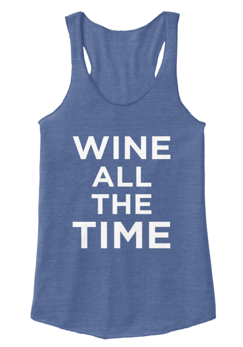 wine all the time